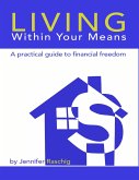 Living Within Your Means - A Practical Guide to Financial Freedom (eBook, ePUB)