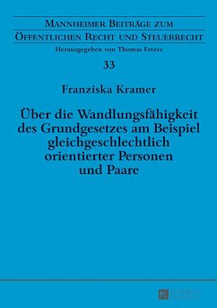 Über die Wandlungsfähigkeit des Grundgesetzes am Beispiel gleichgeschlechtlich orientierter Personen und Paare - Kramer, Franziska