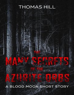 The Many Secrets of the Azurite Orbs: A Blood Moon Short Story (eBook, ePUB) - Hill, Thomas