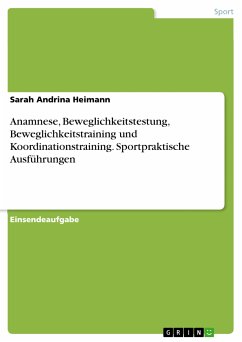 Anamnese, Beweglichkeitstestung, Beweglichkeitstraining und Koordinationstraining. Sportpraktische Ausführungen (eBook, PDF)