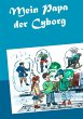 Mein Papa der Cyborg (eBook, ePUB) - Bild 1