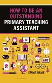 How to be an Outstanding Primary Teaching Assistant (eBook, ePUB)