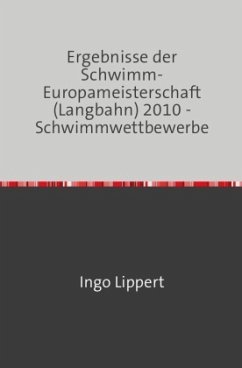 Cover Sportstatistik / Ergebnisse der Schwimm-Europameisterschaft (Langbahn) 2010 - Schwimmwettbewerbe