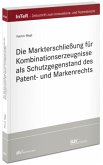 Die Markterschließung für Kombinationserzeugnisse als Schutzgegenstand des Patent- und Markenrechts