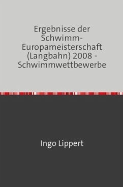 Sportstatistik / Ergebnisse der Schwimm-Europameisterschaft (Langbahn) 2008 - Schwimmwettbewerbe - Lippert, Ingo