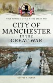 City of Manchester in the Great War (eBook, ePUB) City of Manchester in the Great War (eBook, ePUB)