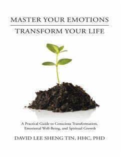 Master Your Emotions Transform Your Life: A Practical Guide to Conscious Transformation, Emotional Well-Being, and Spiritual Growth (eBook, ePUB) - Tin, Hhc