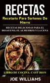 Recetas: Recetario Para Sartenes De Hierro: Recetas Deliciosas Para El Desayuno, El Almuerzo Y La Cena (Libro De Cocina: Cast Iron) (eBook, ePUB)