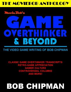 Moviebob's Game Overthinker & Beyond: The Video Game Writing of Bob Chipman (eBook, ePUB) - Chipman, Bob
