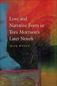 Love and Narrative Form in Toni Morrison's Later Novels (eBook, ePUB) - Wyatt, Jean