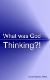 What Was God Thinking?! (eBook, ePUB) What Was God Thinking?! (eBook, ePUB)