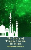 The Story of Prophet Adam In Islam (eBook, ePUB)