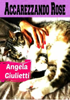 Accarezzando Rose (eBook, ePUB) - Giulietti, Angela