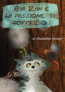 Aiya Ran e la Passione di Goffredo (eBook, ePUB) - Fontani, Elisabetta