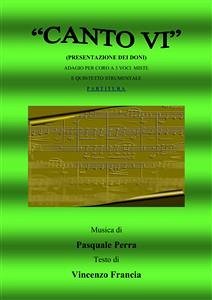 Canto VI. Presentazione dei doni. Adagio per coro a 3 voci miste e quintetto strumentale (eBook, ePUB) - Francia, Vincenzo; Perra, Pasquale