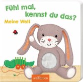 Fühl mal, kennst du das? - Meine Welt Fühl mal, kennst du das? - Meine Welt