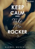 Keep Calm and Take Me, Rocker 3 (eBook, ePUB)