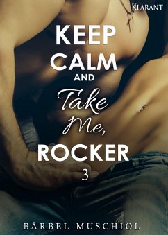 Keep Calm and Take Me, Rocker 3 (eBook, ePUB) - Muschiol, Bärbel