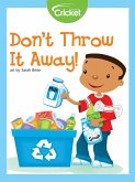 Don't Throw It Away! (eBook, PDF) Don't Throw It Away! (eBook, PDF)