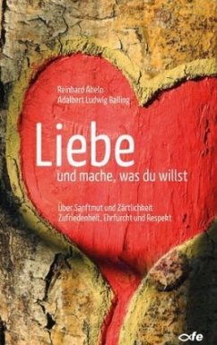 Liebe und mache, was du willst - Abeln, Reinhard;Balling, Adalbert Ludwig