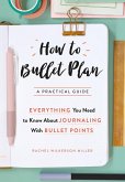 How to Bullet Plan (eBook, ePUB) How to Bullet Plan (eBook, ePUB)