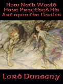 How Nuth Would Have Practised His Art upon the Gnoles (eBook, ePUB)