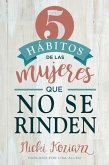 5 habitos de las mujeres que no se rinden / 5 Habits of Women Who Don't Quit (eBook, ePUB)