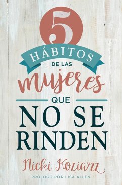 5 habitos de las mujeres que no se rinden / 5 Habits of Women Who Don't Quit (eBook, ePUB) - Koziarz, Nicki