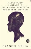 Nasce puro ingenuo e fiducioso, perfetto per essere dipinto (eBook, ePUB)