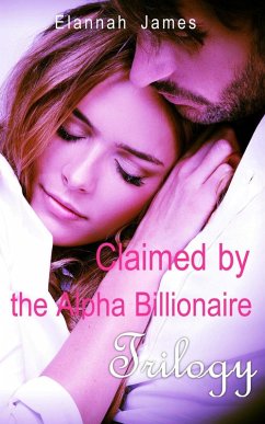 Claimed by the Alpha Billionaire Trilogy (eBook, ePUB) - James, Elannah