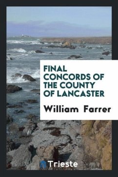 Final Concords of the County of Lancaster - Farrer, William