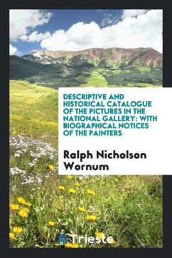 Descriptive and Historical Catalogue of the Pictures in the National Gallery - Wornum, Ralph Nicholson