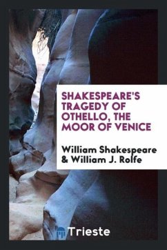 Shakespeare's Tragedy of Othello, the Moor of Venice - Shakespeare, William; Rolfe, William J.