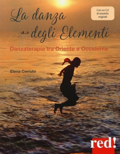 La danza degli elementi. Danzaterapia tra Oriente e Occidente - Cerruto, Elena La danza degli elementi. Danzaterapia tra Oriente e Occidente - Cerruto, Elena