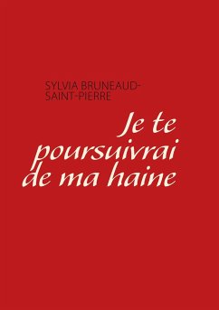 je te poursuivrai de ma haine - Bruneaud Saint Pierre, Sylvia