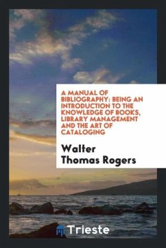 A Manual of Bibliography - Thomas Rogers, Walter