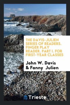 The Davis-Julien Series of Readers. Finger Play Reader. Part I. For First-Year Classes - Davis, John W.; Julien, Fanny