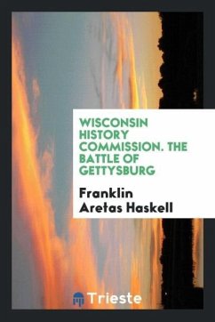 Wisconsin History Commission. The Battle of Gettysburg - Haskell, Franklin Aretas