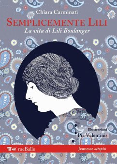 Semplicemente Lili. La vita di Lili Boulanger - Carminati, Chiara