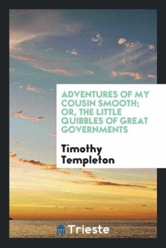 Adventures of My Cousin Smooth; Or, the Little Quibbles of Great Governments - Templeton, Timothy