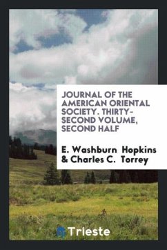 Journal of the American Oriental Society. Thirty-Second Volume, Second Half - Hopkins, E. Washburn; Torrey, Charles C.