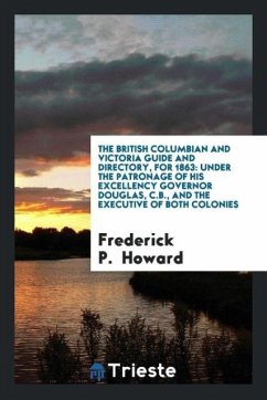 The British Columbian and Victoria Guide and Directory, for 1863 - Howard, Frederick P.