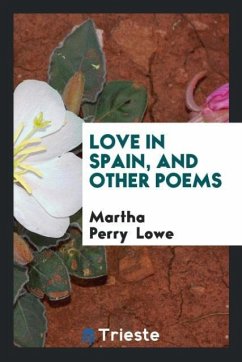 Love in Spain, and Other Poems - Lowe, Martha Perry