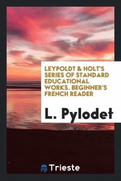 Leypoldt & Holt's Series of Standard Educational Works. Beginner's French Reader