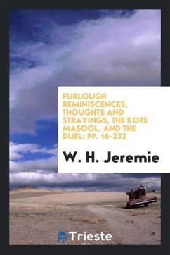 Furlough Reminiscences, Thoughts and Strayings, The Kote Masool, and The Duel; pp. 16-232 - Jeremie, W. H.