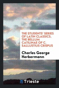 The Students' Series of Latin Classics. The Bellum Catilinae of C. Sallustius Crispus