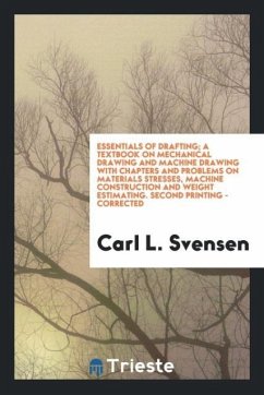 Essentials of Drafting; A Textbook on Mechanical Drawing and Machine Drawing with Chapters and Problems on Materials Stresses, Machine Construction and Weight Estimating. Second Printing - Corrected - Svensen, Carl L.