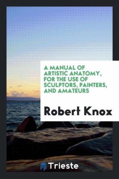 A Manual of Artistic Anatomy, for the Use of Sculptors, Painters, and Amateurs - Knox, Robert