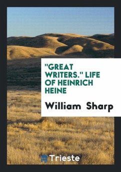 &quote;Great Writers.&quote; Life of Heinrich Heine