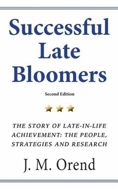 Successful Late Bloomers, Second Edition: The Story of Late-in-life achievement - The People, Strategies And Research - Orend, J. M.